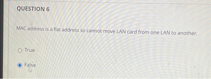 true or false MAC address is a flat address so cannot move