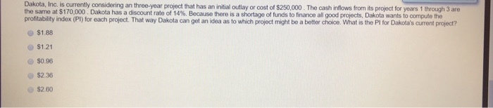  Dakota,Inc. is currently considering an three year project that has an