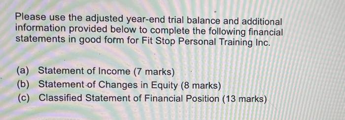  Please use the adjusted year-end trial balance and additional information provided