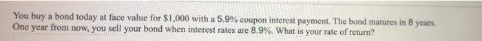 v You buy a bond today at face value for $1,000 with