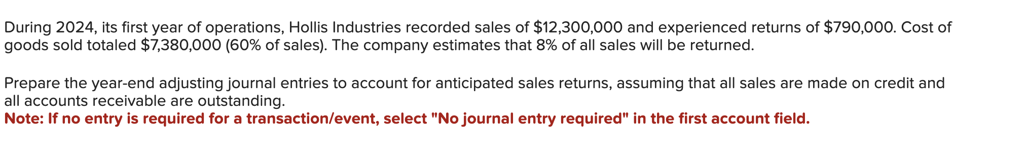 Two journal entires Record the anticipated sales returns. Record estimated return of