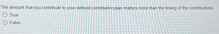  The amount that you contribute to your defined contribution plan matters