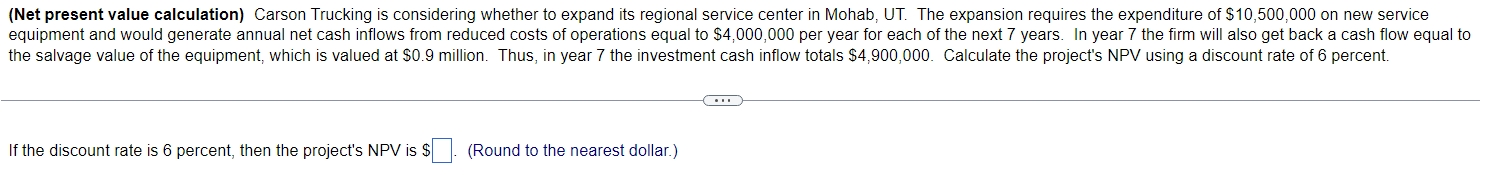  (Net present value calculation) Carson Trucking is considering whether to expand