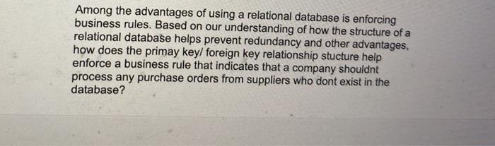  Among the advantages of using a relational database is enforcing business