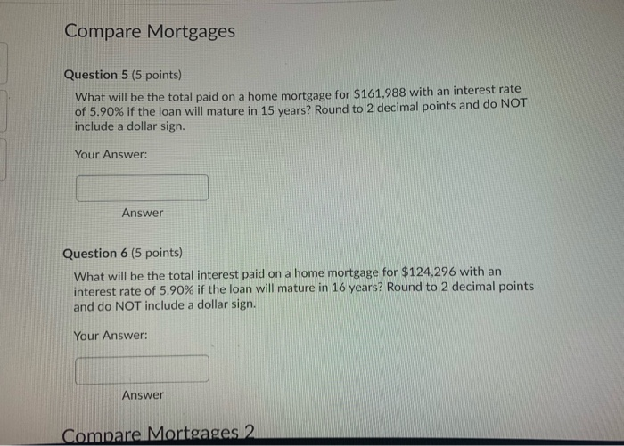  Compare Mortgages Question 5 (5 points) What will be the total