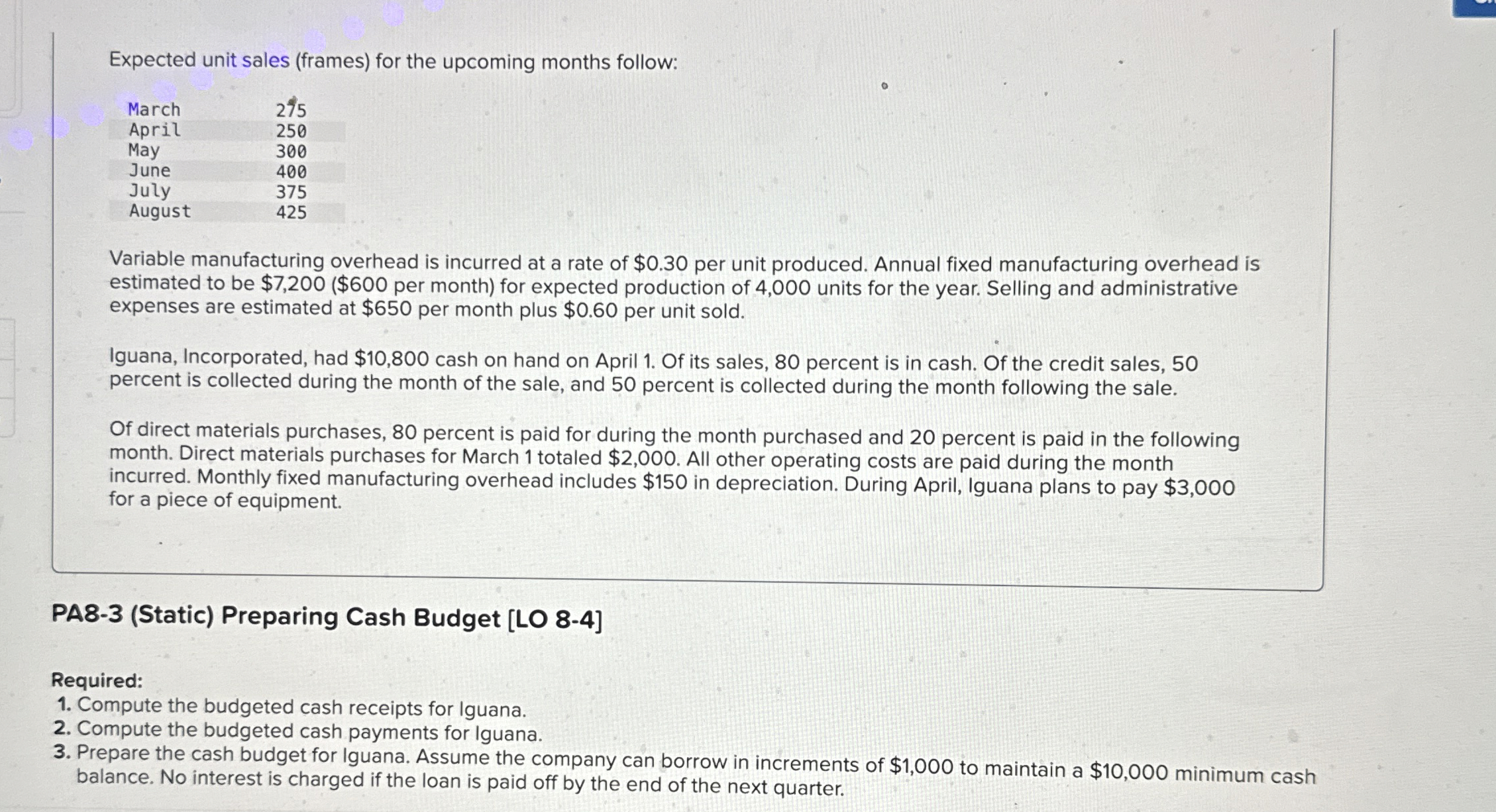  Expected unit sales (frames) for the upcoming months follow: \table[[March,275],[April,250],[May,300],[June,400],[July,375],[August,425]] Variable