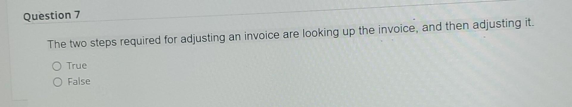  Question 7 The two steps required for adjusting an invoice are