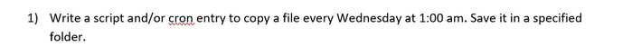  Write a script and/or cron entry to copy a file every
