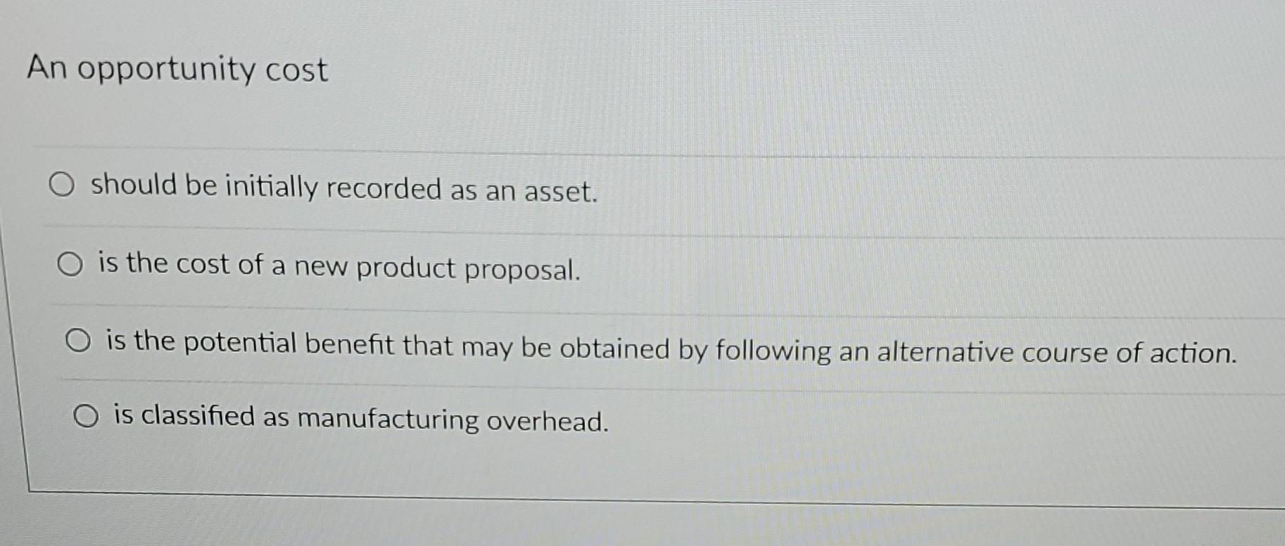 O incremental costs. O relevant costs. O opportunity costs. O sunk costs.