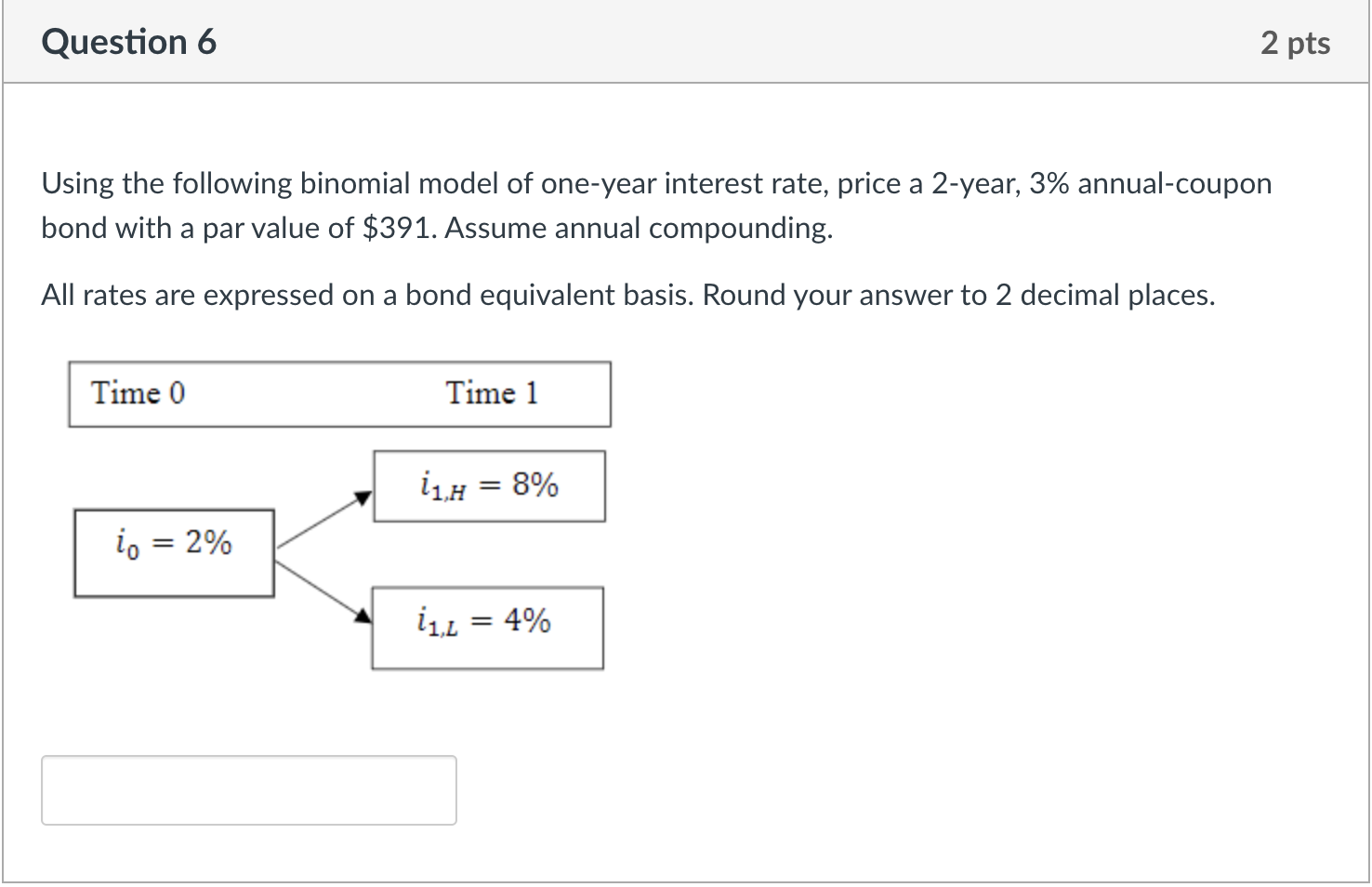  Question 6 2 pts Using the following binomial model of one-year