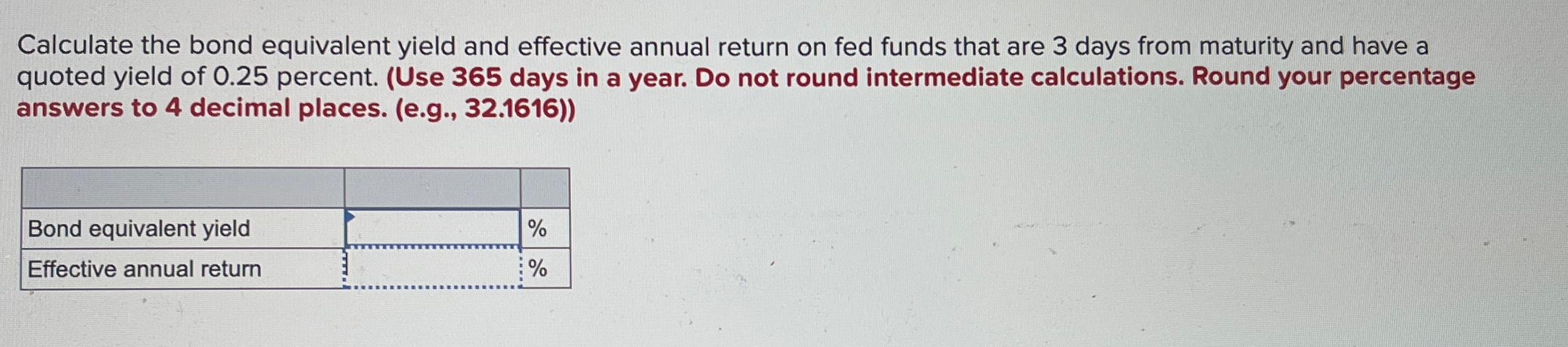  Calculate the bond equivalent yield and effective annual return on fed