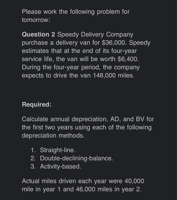  Please work the following problem for tomorrow: Question 2 Speedy Delivery