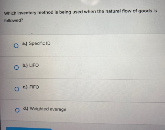  Which inventory method is being used when the natural flow of