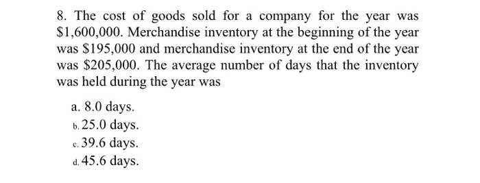8. The cost of goods sold for a company for the year