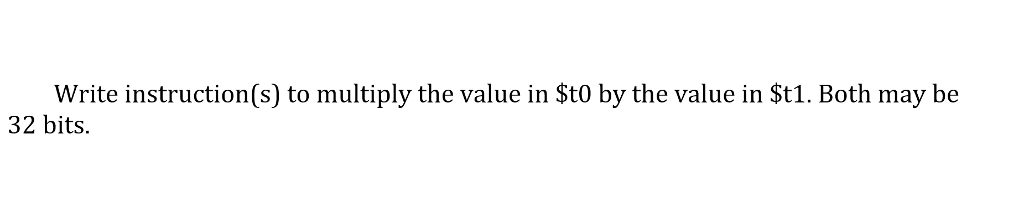 Write instruction(s) to multiply the value in $tO by the value in