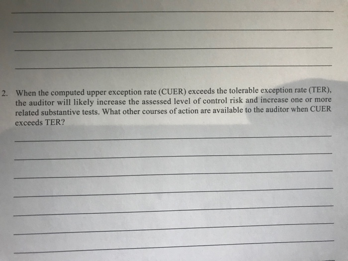  When the computed upper exception rate (CUER) exceeds the tolerable exception
