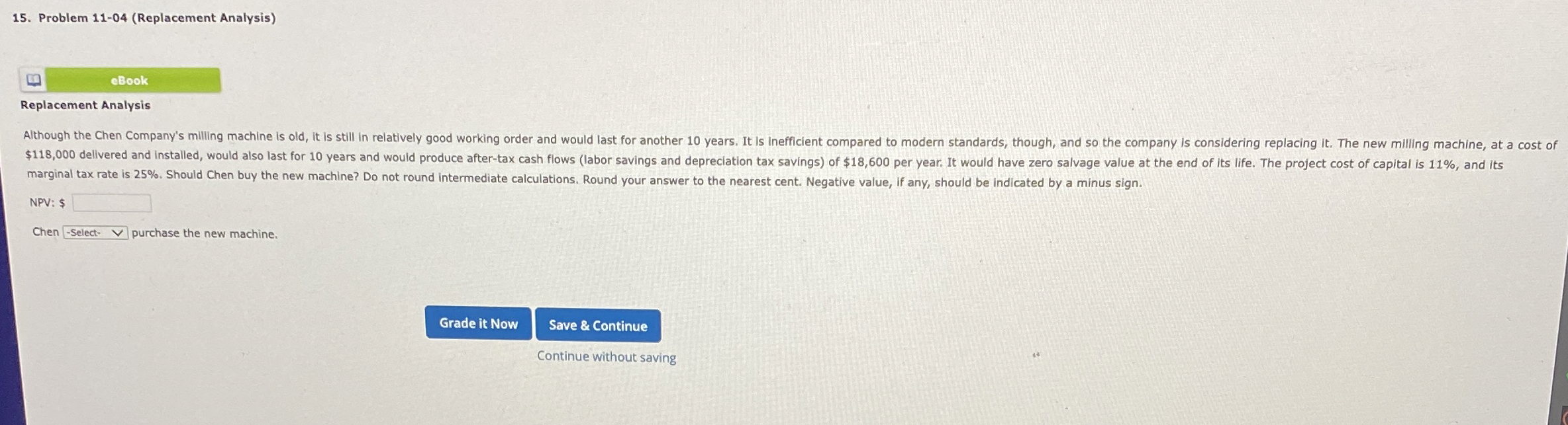  Problem 11-04(Replacement Analysis) Replacement Analysis NPV: $ Chen - Select-V purchase