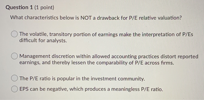 Question 1 (1 point) What characteristics below is NOT a drawback