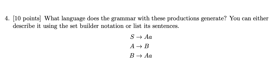  4. [10 points] What language does the grammar with these productions