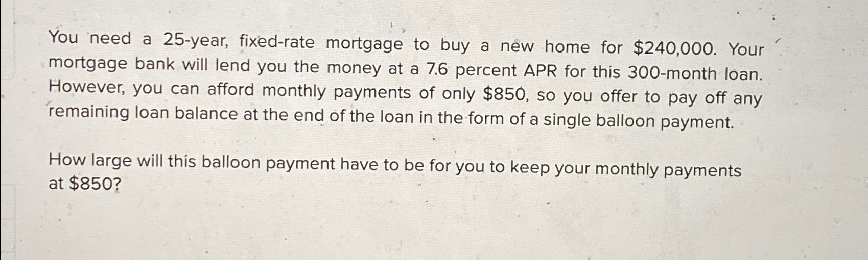  You need a 25-year, fixed-rate mortgage to buy a new home