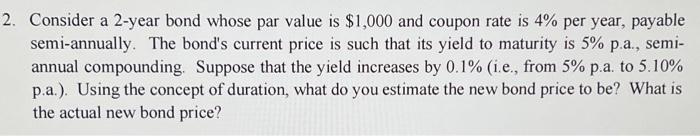 Consider a 2-year bond whose par value is $1,000 and coupon