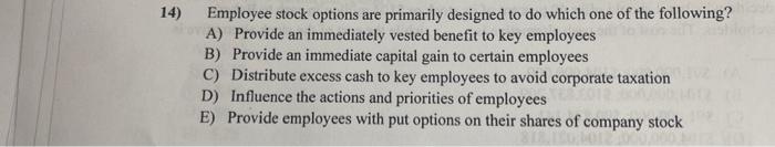  14) Employee stock options are primarily designed to do which one