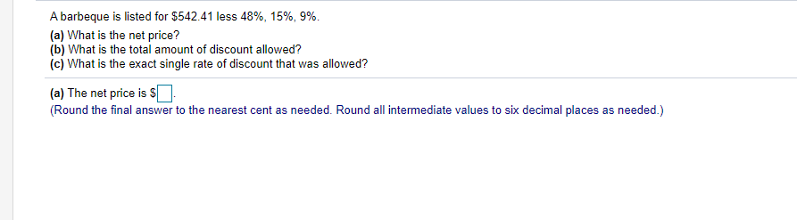A barbeque is listed for $542.41 less 48%, 15%, 9%. (a)