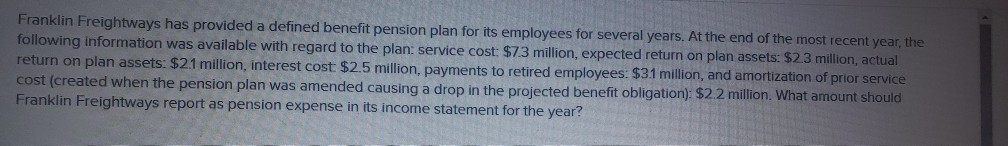 Franklin Freightways has provided a defined benefit pension plan for its