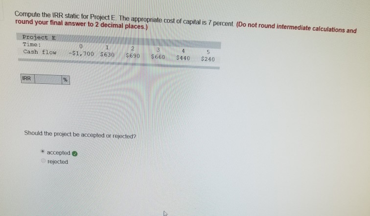  Compute the IRR static for Project E. The appropriate cost of