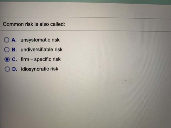  Common risk is also called: O A. unsystematic risk O B