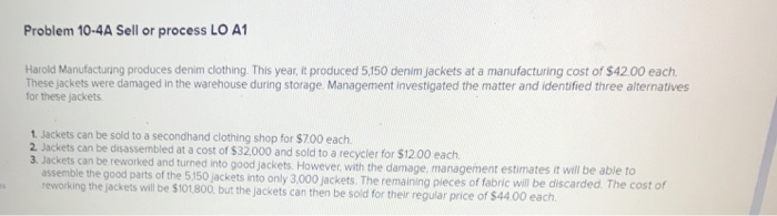  Problem 10-4A Sell or process LO A1 Harold Manufacturing produces denim
