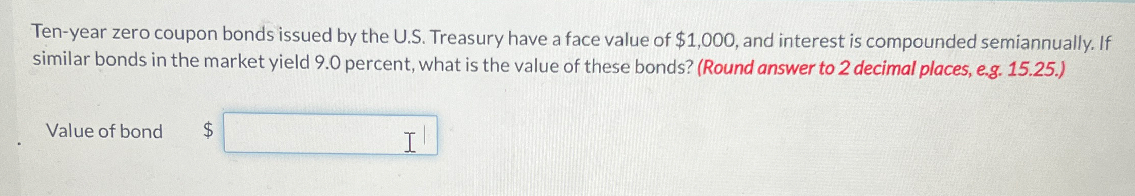  Ten-year zero coupon bonds issued by the U.S. Treasury have a
