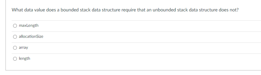  What data value does a bounded stack data structure require that