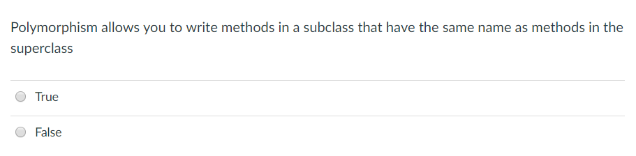  Polymorphism allows you to write methods in a subclass that have