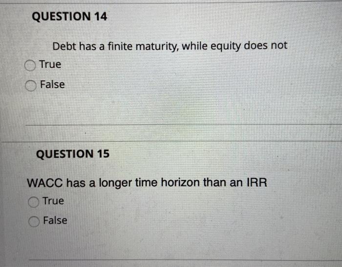  QUESTION 14 Debt has a finite maturity, while equity does not