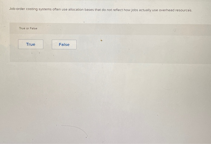  Job-order costing systems often use allocation bases that do not reflect