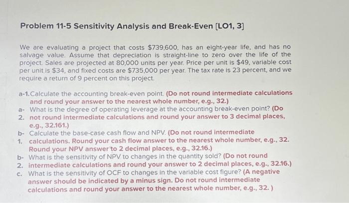  Problem 11-5 Sensitivity Analysis and Break-Even [LO1, 3] We are evaluating