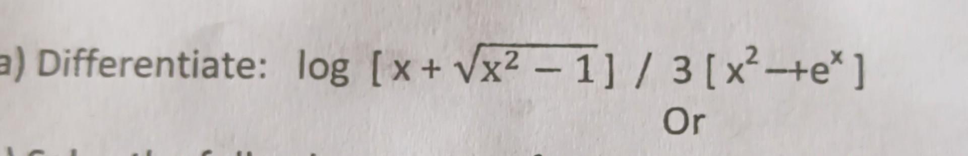 3) Differentiate: log [x + / 3 [x2+eX Or