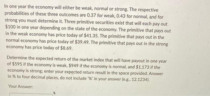  In one year the economy will either be weak, normal or