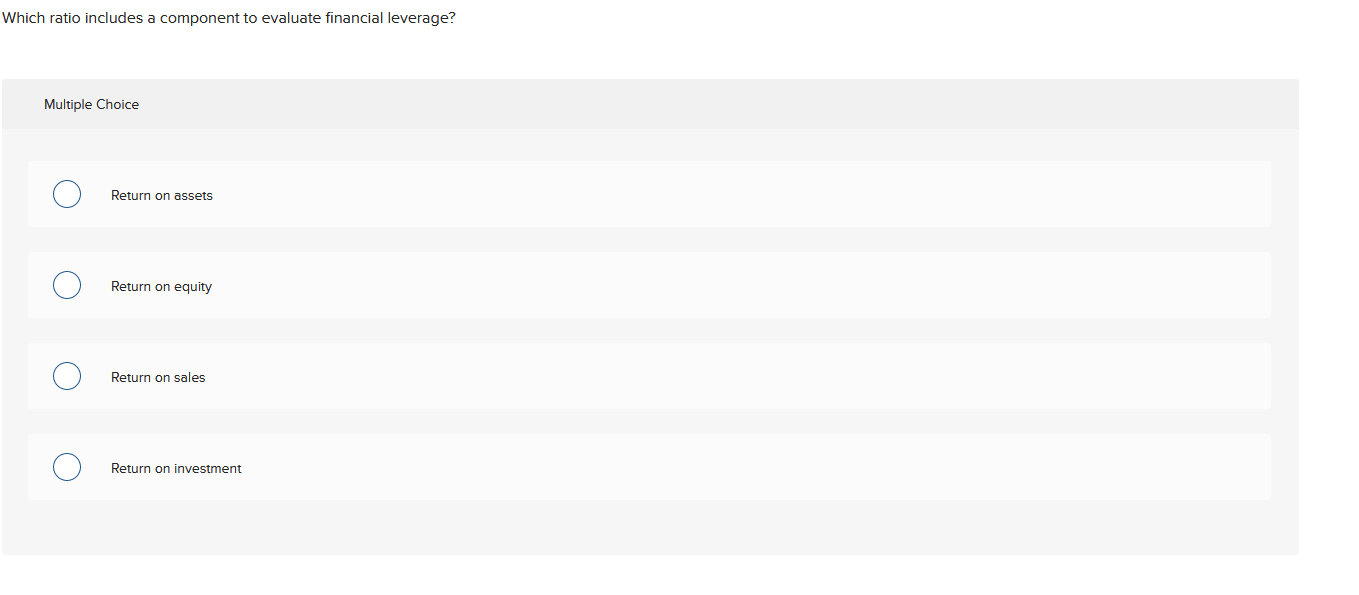  Which ratio includes a component to evaluate financial leverage? Multiple Choice