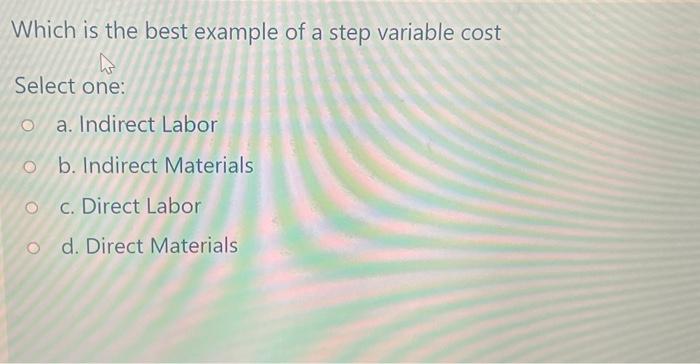  Which is the best example of a step variable cost Select