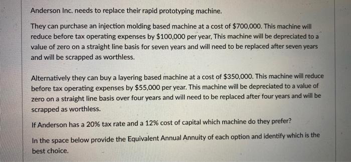  Anderson Inc. needs to replace their rapid prototyping machine. They can