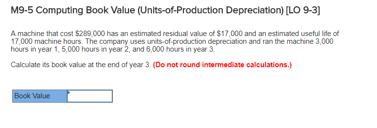  M9-5 Computing Book Value (Units-of-Production Depreciation) [LO 9-3] A machine that