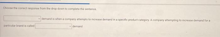  Choose the correct response from the drop down to complete the