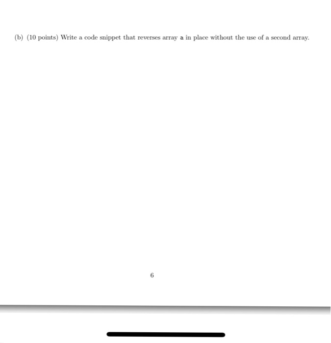  Java (b) (10 points) Write a code snippet that reverses array