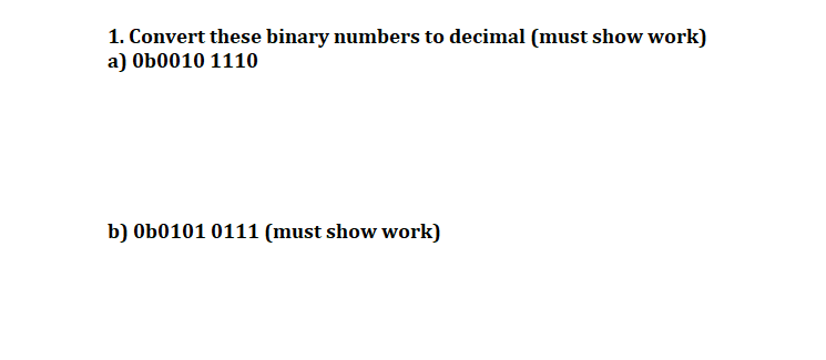 1. Convert these binary numbers to decimal (must show work) a) Ob0010