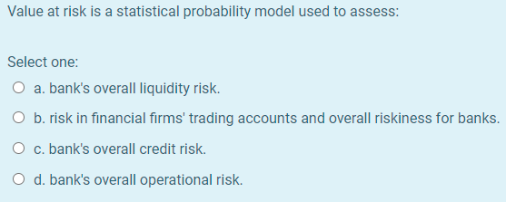 Value at risk is a statistical probability model used to assess: