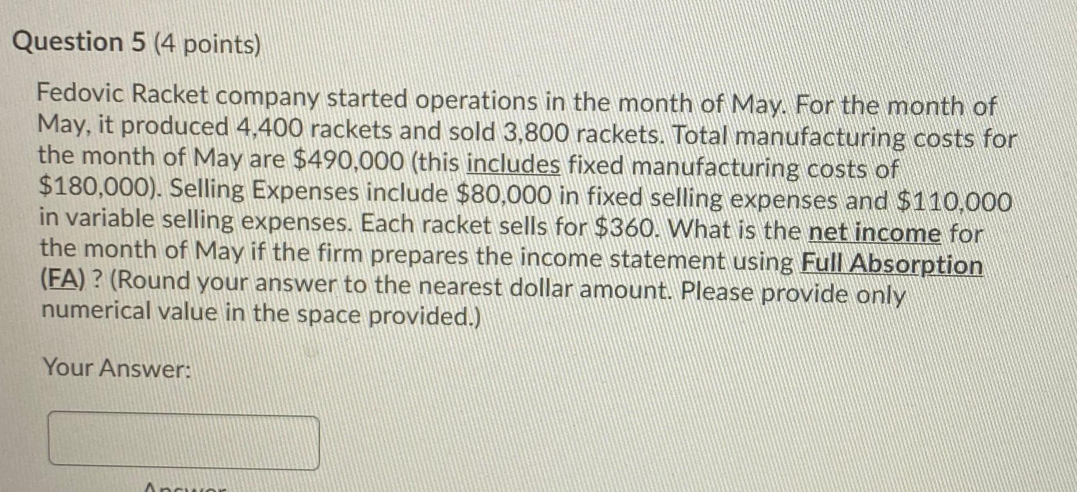  Question 5 (4 points) Fedovic Racket company started operations in the