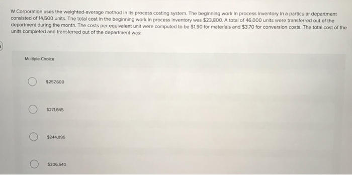  W Corporation uses the weighted-average method in its process costing system.