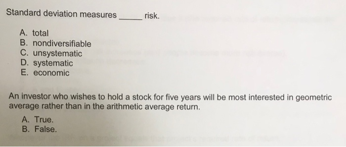  Standard deviation measuresrisk. A. total B. nondiversifiable C. unsystematic D. systematic